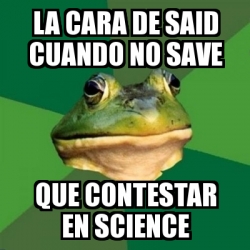 Meme Foul Bachelor Frog La Cara De Said Cuando No Save Que Contestar