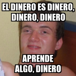 Meme Stoner Stanley El Dinero Es Dinero Dinero Dinero Aprende Algo