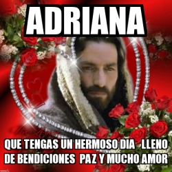 Meme Personalizado Adriana Que Tengas Un Hermoso Dia Lleno De