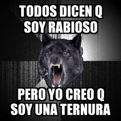 Meme Insanity Wolf - todos dicen q soy rabioso pero yo creo q soy una ...