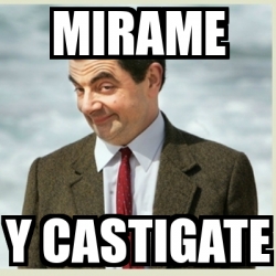 Meme Mr Bean - mirame y castigate - 16447517