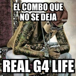 Meme Personalizado El Combo Que No Se Deja Real G4 Life 16541267