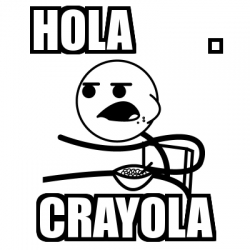 Meme Cereal Guy - HOLA . CRAYOLA - 16699802