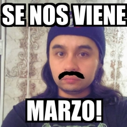 Meme Personalizado Se Nos Viene Marzo