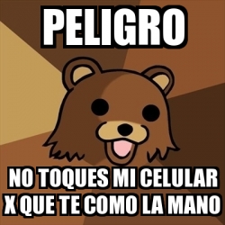 Meme Pedobear - PELIGRO no toques mi celular x que te como la Mano -  17018725