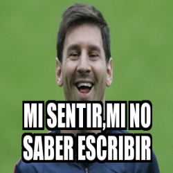 Meme Personalizado - mi sentir,mi no saber escribir - 17346309