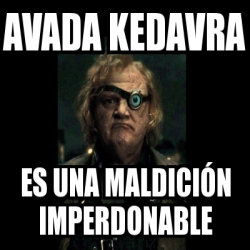 Meme Personalizado Avada Kedavra Es Una Maldici N Imperdonable 17484510   17484510 