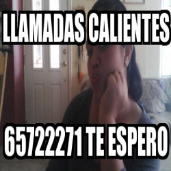 Meme Personalizado Llamadas Calientes Te Espero