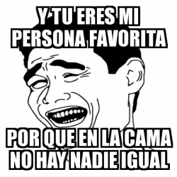 Meme Yao Ming 2 - Y Tu Eres Mi Persona Favorita Por Que En La Cama No ...