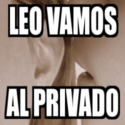 Meme Personalizado Leo Vamos Al Privado