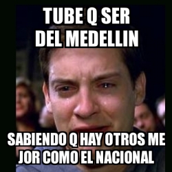 Meme crying peter parker - Tube q ser del medellin ...