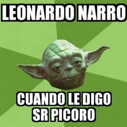 Meme Yoda - Leonardo Narro Cuando le digo Sr Picoro - 17830843