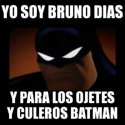 Meme Disapproving Batman - yo soy bruno dias y para los ojetes y culeros  batman - 18205031