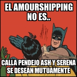 Meme Batman Slaps Robin El Amourshipping No Es Calla Pendejo Ash Y