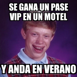 Meme Bad Luck Brian - se gana un pase vip en un motel y anda en verano ...
