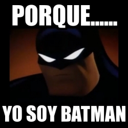 Meme Disapproving Batman - Porque...... Yo Soy Batman - 18577657