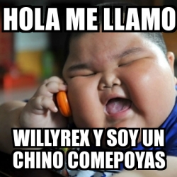 Meme fat chinese kid - HOLA ME LLAMO willyreX Y SOY UN CHINO COMEPOYAS -  18652669