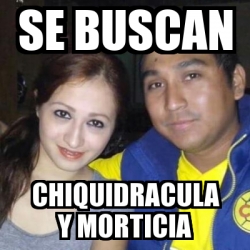 meme personalizado se buscan chiquidracula y morticia 18774391 meme personalizado se buscan