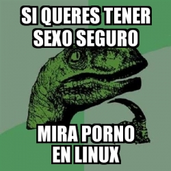 Meme Filosoraptor Si Queres Tener Sexo Seguro Mira Porno En Linux