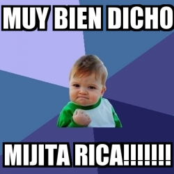 Meme Bebe Exitoso - Muy bien dicho Mijita rica!!!!!!! - 18907698