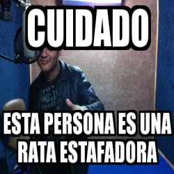 Meme Personalizado - cuidado esta persona es una rata estafadora - 19297097