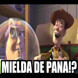 Meme Personalizado - MIELDA DE PANA!? - 19331389