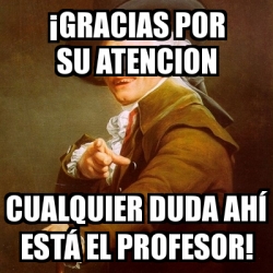 Meme Joseph Ducreux - Â¡GRACIAS POR SU ATENCION CUALQUIER DUDA AHÃ ESTÃ ...