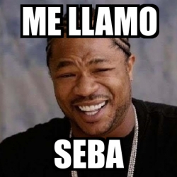 Meme Yo Dawg Me Llamo Seba