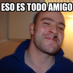 Meme Greg Eso Es Todo Amigo