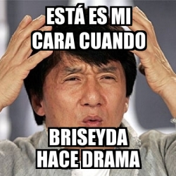 Meme Jackie Chan Est Es Mi Cara Cuando Briseyda Hace Drama