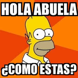 Meme Homer - hola abuela Â¿como estas? - 19599114