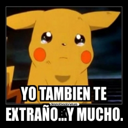 yo tambien te extraño memes