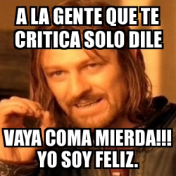 Meme Boromir A La Gente Que Te Critica Solo Dile Vaya Coma Mierda