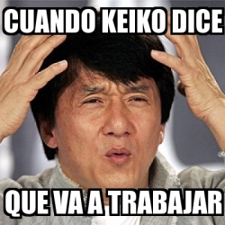 Meme Jackie Chan   Cuando Keiko Dice Que Va A Trabajar   19803488