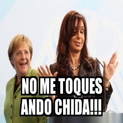 Meme Personalizado - no me toques ando chida!!! - 19859473
