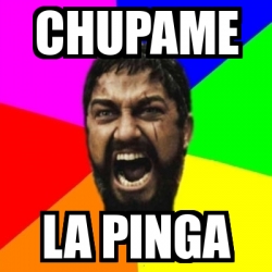 Meme Sparta Chupame La Pinga