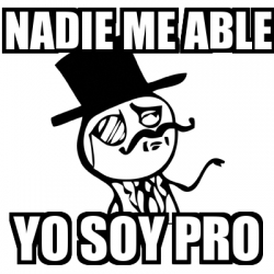 Meme Feel Like A Sir - nadie me able yo soy pro - 19900461