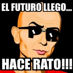 Meme Personalizado - el futuro llego... hace rato!!! - 2132819