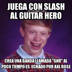 Meme Bad Luck Brian Juega Con Slash Al Guitar Hero Crea Una Banda