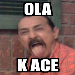 Meme Personalizado Ola K Ace