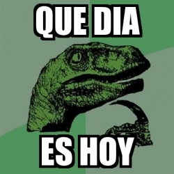 Meme Filosoraptor - que dia es hoy - 2180313