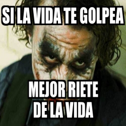 Meme Personalizado Si La Vida Te Golpea Mejor Riete De La Vida 2184935