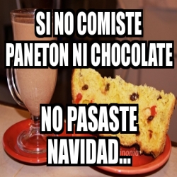 Meme Personalizado - Si no comiste paneton ni chocolate no pasaste ...