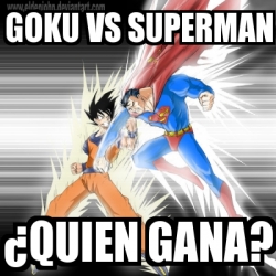 Meme Personalizado - Goku vs Superman Â¿Quien gana? - 2255858