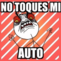 Meme I Hate - n0 toques mi auto - 2268247