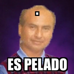 Meme Personalizado Es Pelado