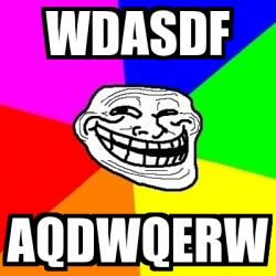 Meme Troll - wdasdf aqdwqerw - 2039389