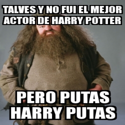 Meme Personalizado Talves Y No Fui El Mejor Actor De Harry Potter