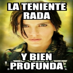 Meme Personalizado - La Teniente Rada Y Bien Profunda - 2577706