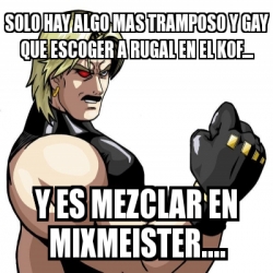 Meme Personalizado - Solo hay algo mas tramposo y gay que escoger a ...